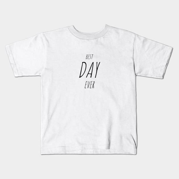 BEST DAY EVER Quote Minimalist Black Typography Kids T-Shirt by DailyQuote